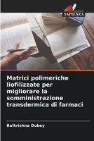 Matrici polimeriche liofilizzate per migliorare la somministrazione transdermica di farmaci (Italian Edition) 6208619831 Book Cover