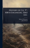 History of Co. "F", 108th Engineers, 33rd Div. 1145647677 Book Cover