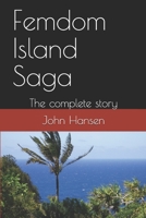 Femdom Island Saga: The complete story - all eight parts. 1085940519 Book Cover