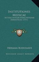 Institutiones Medicae: In Usus Annuae Exercitationis Domesticos (1711) 1145157386 Book Cover