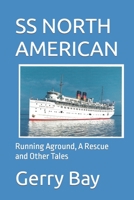 The SS North American : Running Aground, a Rescue and Other Tales 099618984X Book Cover