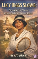 Lucy Diggs Slowe: Beyond the Court: A Legacy in Education and Sports (The Unsung Heroes Series) B0GNMWD7HM Book Cover