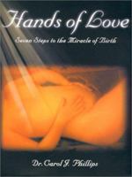 Hands of Love : Seven Steps to the Miracle of Birth 0967394201 Book Cover