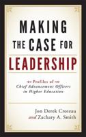 Making the Case for Leadership: Profiles of Chief Advancement Officers in Higher Education 1442206330 Book Cover