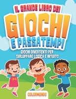 Il Grande Libro dei Giochi e Passatempi: Giochi Divertenti per Sviluppare Logica e Intuito B08JF2CD9D Book Cover