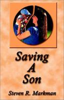 Saving a Son: A Parent's Struggle with Teen Substance Abuse 1588515605 Book Cover
