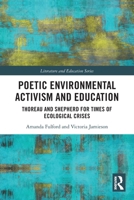 Poetic Environmental Activism and Education: Thoreau and Shepherd for Times of Ecological Crises 1032703091 Book Cover