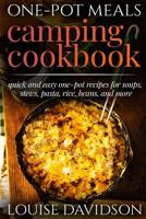 One-Pot Meals - Camping Cookbook - Easy Dutch Oven Camping Recipes: Including Camping Recipes for Breakfast, Soup, Stew, Chili, Bean, Rice, Pasta, Dessert, and More 1077177607 Book Cover