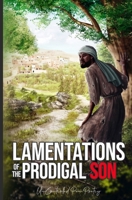 Lamentations of The Prodigal Son: UnControlled Pen Poetry 1511658770 Book Cover