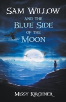 Sam Willow And The Blue Side Of The Moon B0C9SDLPGW Book Cover