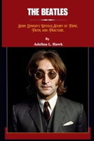 THE BEATLES: John Lennon's Untold Story of Fame, Faith, and Fracture. B0FK3KBXQS Book Cover