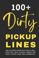 Dirty Pickup Lines: The Ultimate Book of Pickup Lines. Over 100+ Funny, Clever, Cheeky and Adult Pickup Lines and Comebacks B0DQWSXX2W Book Cover