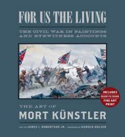 For Us the Living (Collector's Edition): The Civil War in Paintings and Eyewitness Accounts 1402770340 Book Cover