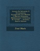 Ancora De Salvaci�n O Devocionario Enriquecido Con Muchas Y Nuevas Oraciones, Meditaciones Y Pr�cticas De Virtud... 1294915010 Book Cover