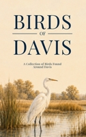 Birds of Davis: A Collection of Birds Found Around Davis B0H8B9854L Book Cover