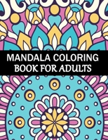 Mandala Coloring Book For Adults: Mandala Adult Coloring Book with Fun, Simple, Easy, and Relaxing for Boys, Girls, and Beginners Coloring Pages. B08PXK54Z6 Book Cover