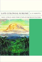 Late Colonial Sublime: Neo-Epics and the End of Romanticism 0810136481 Book Cover