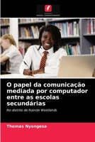 O papel da comunicação mediada por computador entre as escolas secundárias: No distrito de Nairobi Westlands 6204074997 Book Cover