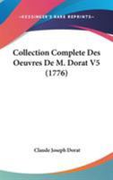 Collection Complete Des Oeuvres De M. Dorat V5 (1776) 1104084635 Book Cover