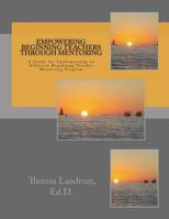 Empowering Beginning Teachers Through Mentoring: A Guide for Implementing an Effective Beginning Teacher Mentoring Program 1530555957 Book Cover