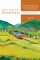 Reclaiming Diasporic Identity: Transnational Continuity and National Fragmentation in the Hmong Diaspora 0252045769 Book Cover