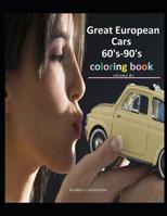 Great European Cars 60's-90's Coloring book volume #1: 30 Great European cars from the years 1960-1990, color and enjoy a relaxing quality time .A Coloring Adventure for Creative Children and Adults. 1070466204 Book Cover