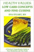 Health Values: Low Carb Concepts and Fine Cuisine : A Practical, Comprehensive Guide to Your Metabolism and Fine Foods 158820765X Book Cover