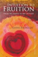 Intuition to Fruition: From My Inside to My Outside 1948260530 Book Cover
