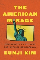 The American Mirage: How Reality TV Upholds the Myth of Meritocracy 0691267197 Book Cover