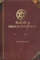 G.O.D's Biblical Evolutions: An Interpretive Fantasy About Life's Beginnings 1432719564 Book Cover
