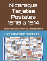 Nicaragua Tarjetas Postales 1878 a 1914: Saludo al Bicentenario de Centroam�rica B09M4YFD3F Book Cover