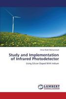 Study and Implementation of Infrared Photodetector: Using Silicon Doped With Indium 3846559962 Book Cover