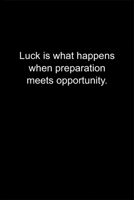 Luck is what happens when preparation meets opportunity.: Journal or Notebook (6x9 inches) with 120 doted pages. 1677213957 Book Cover