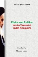 Ethics and Politics from the Viewpoint of Imam Khomeini B0BSJ9XM4T Book Cover