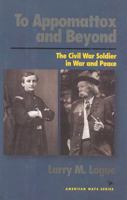 To Appomattox and Beyond: The Civil War Soldier in War and Peace (American Ways Series) 1566630940 Book Cover