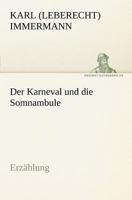 Der Karneval und die Somnambule: Aus den Memoiren eines Unbedeutenden 1511617195 Book Cover