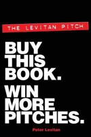 The Levitan Pitch. Buy This Book. Win More Pitches. 0988311925 Book Cover