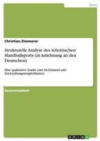 Strukturelle Analyse des schottischen Handballsports (in Anlehnung an den Deutschen): Eine qualitative Studie zum Ist-Zustand und Entwicklungsm�glichkeiten 3640812816 Book Cover