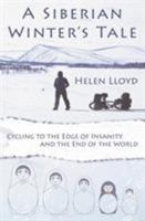 A Siberian Winter's Tale - Cycling to the Edge of Insanity and the End of the World 0957660626 Book Cover