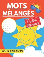 Mots mélangés - Grilles amusants pour enfants: trouvez les mots cachés pour résoudre les énigmes B0BTKSJTZQ Book Cover