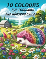 10 Colours for toddlers and nursery children 1-4 years: Book for babies and very young children to discover the 10 colours. 2931270105 Book Cover