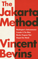 The Jakarta Method: Washington's Anticommunist Crusade & the Mass Murder Program That Shaped Our World 1541724003 Book Cover