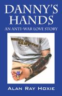 Danny's Hands: An Anti-War Love Story 1432719637 Book Cover