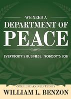 We Need a Department of Peace: Everybody's Business, Nobody's Job 1627874305 Book Cover