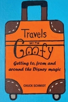 Travels with Goofy - Getting to, from and around the Disney magic B0HGLQNXH1 Book Cover