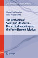 The Mechanics of Solids and Structures - Hierarchical Modeling and the Finite Element Solution (Computational Fluid and Solid Mechanics) 3642266835 Book Cover