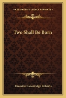 Two Shall Be Born 0548302758 Book Cover