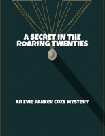 A Secret In The Roaring Twenties: An Evie Parker Cozy Mystery B0FQ44V7NP Book Cover