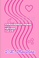 Conversations I'll Never Have: A collection of poems about trauma & love B0DR67ZXW4 Book Cover