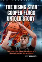 THE RISING STAR COOPER FLAGG UNTOLD STORY: Two Paths, One Flame, the Journey of a Teen Destined for NBA Greatness B0F43ZT8FZ Book Cover